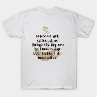 Romantic coffee humor T-Shirt